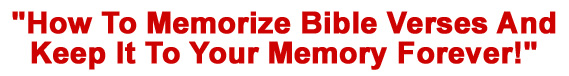 Free! "How To Memorize Bible Verses Easily and Quickly!"