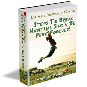 Ultimate Freedom In Christ: Steps To Break Habitual Sins And Be Free Forever!